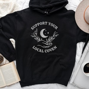 Support Your Local Coven, Witch Hoodie, Fall Apparel, Witchy Sweatshirt, Coven Sister, Mystical Hoodie, Occult Hoodie, Halloween Hoodie