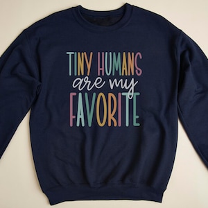 Tiny Humans Are My Favorite, Peds Nurse Sweatshirt, Elementary Teacher Crewneck, NICU Nurse Sweatshirt, Labor and Delivery Nurse Sweatshirt