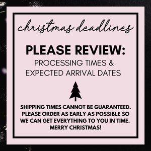 May include: A pink square graphic with black text that reads "Christmas Deadlines." The text "Please Review: Processing Times & Expected Arrival Dates" is also displayed. A small black Christmas tree graphic is in the center. The bottom text says "Merry Christmas!"