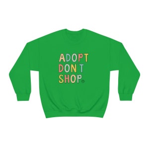 Adopt Don't Shop Sweatshirt, Pet Owner Clothes, Dog Mom Sweatshirt, Cat Mama Sweatshirt, Animal Volunteer Gift, Saving Animals Crewnecks Irish Green