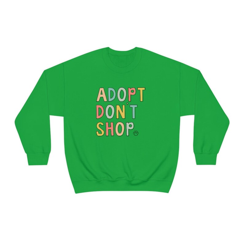 Adopt Don't Shop Sweatshirt, Pet Owner Clothes, Dog Mom Sweatshirt, Cat Mama Sweatshirt, Animal Volunteer Gift, Saving Animals Crewnecks Irish Green