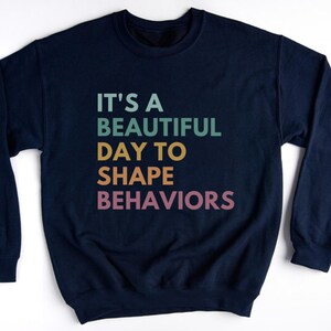 It's A Beautiful Day To Shape Behaviors, ABA Sweatshirt, Behavior Analyst Sweatshirt, Bevavior Analyst Gifts, Aba Therapist, Behavioral Crew