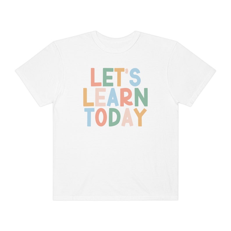 Comfort Colors® Shirt, Let's Learn Today Shirt, Comfort Colors Teacher Shirt, Back to School, Teach Shirt, Elementary School Teacher Tee White