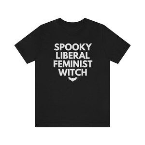 Spooky Liberal Feminist Witch, Hex The Patriarchy, Smash The Patriarchy Shirt, Feminist Witch Shirt, Activism Shirt, Witchy Aesthetic Tee image 3