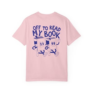 Off To Read My Book Shirt, Comfort Colors Reading Shirt, Book Club Gift, Funny Book Shirt, Bookish Tees, Retro Reader Shirts, Read T-Shirt Blossom
