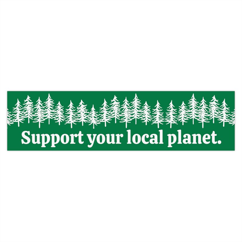 Support Your Local Planet, Tree Hugger Car Sticker, Bumper Sticker, Conservation Bumper Sticker, Environmental Bumper Sticker, Earth Day image 3