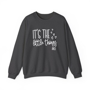 It's The Little Things Sweatshirt, NICU Nurse Sweatshirt, NICU Nurse Valentines Day, Neonatal Nurse Shirt, NICU Nurses Gift, Nursing Crew Dark Heather