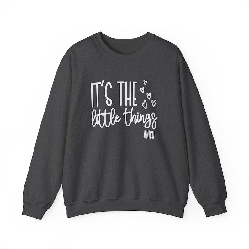 It's The Little Things Sweatshirt, NICU Nurse Sweatshirt, NICU Nurse Valentines Day, Neonatal Nurse Shirt, NICU Nurses Gift, Nursing Crew Dark Heather