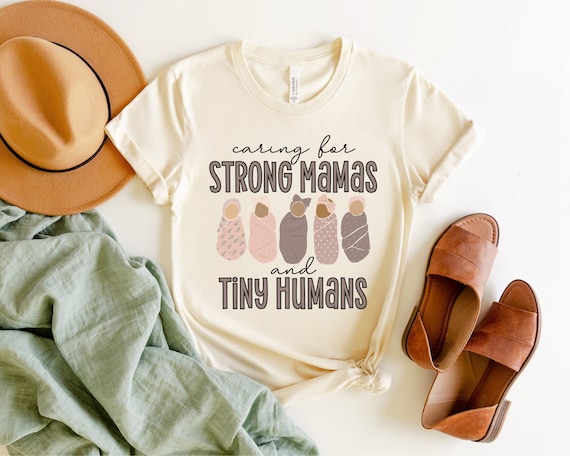 Caring For Strong Mamas and Tiny Humans, Labor and Delivery Shirt, NICU Nurse Shirt, Doula Shirt, Lactation Consultant Shirt, Postpartum RN