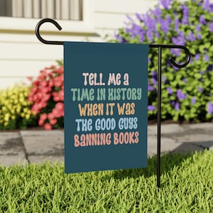 Tell Me A Time In History When It Was The Good Guys Banning Books, Little Library Garden Flag, Banned Books Garden Flag, Reading Garden Flag