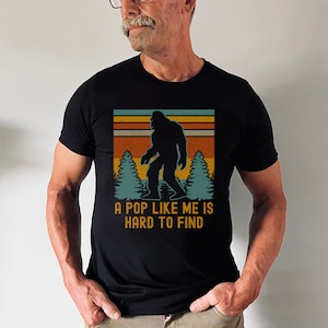 A Pop Like Me Is Hard To Find, Pop Shirt, Bigfoot Shirt For Men, Funny Father&#39;s Day Shirt, Legendary Grandpa Shirt, Pops Gift, Sasquatch Tee