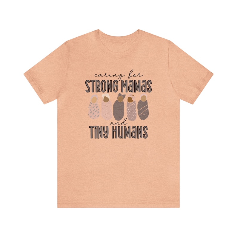 Caring For Strong Mamas and Tiny Humans, Labor and Delivery Shirt, NICU Nurse Shirt, Doula Shirt, Lactation Consultant Shirt, Postpartum RN Heather Peach
