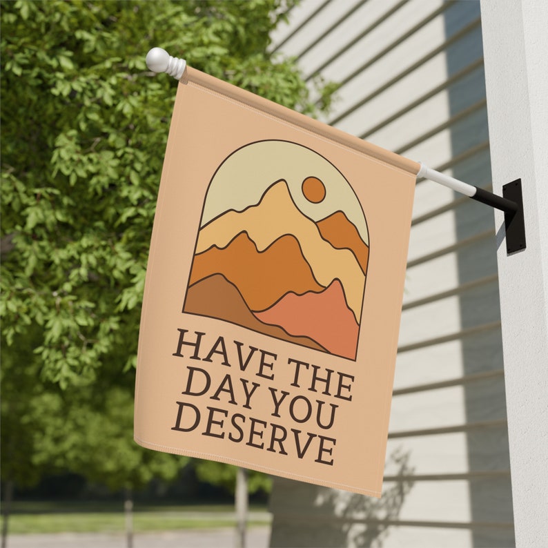 Have The Day You Deserve, Sarcastic Garden Flag, Snarky Garden Flag, Funny Yard Flag, Sarcasm Gift, Demotivational Home Banner, Summer Flags image 8