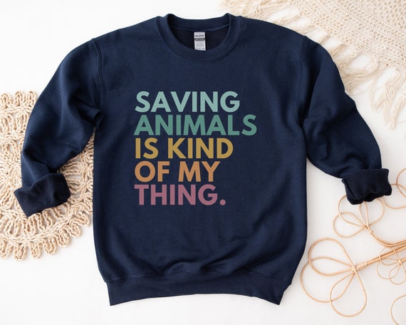 Saving Animals Is Kind Of My Thing, Veterinarian Sweatshirt, Vet Tech Sweatshirt, Animal Rescue Sweatshirt,  Foster Cat Mom, Dog Lover Gifts