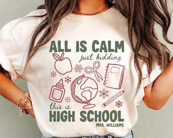All Is Calm Just Kidding This Is High School, High School Teacher Christmas Shirts, High School Crew Team Shirt, Junior High Holiday Group