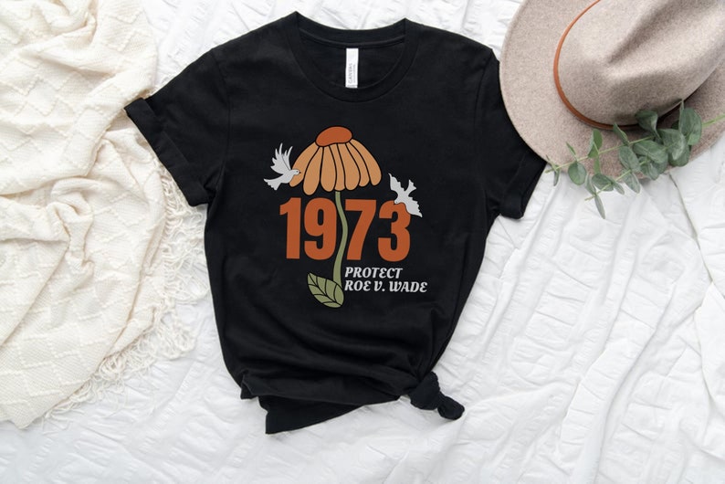 Protect Roe V Wade Shirt, 1973 Shirt, Gift for Activists, My Body My Choice Shirt, Reproductive Rights Tshirt, Pro Choice Top, Feminist Tee 
