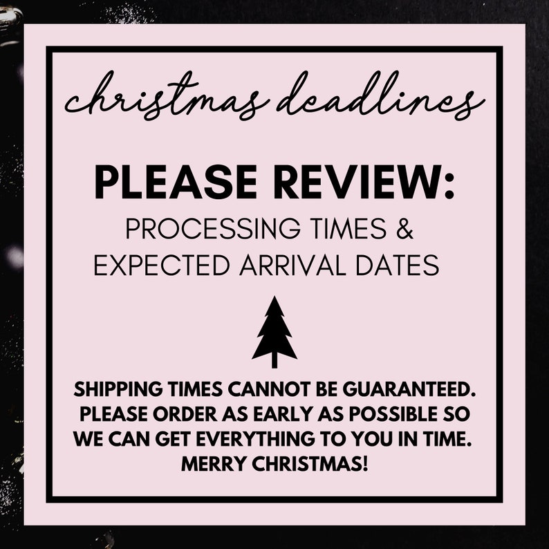 May include: Pink square sign with black text and a small black Christmas tree. The text reads "christmas deadlines PLEASE REVIEW: PROCESSING TIMES & EXPECTED ARRIVAL DATES SHIPPING TIMES CANNOT BE GUARANTEED. PLEASE ORDER AS EARLY AS POSSIBLE SO WE CAN GET EVERYTHING TO YOU IN TIME. MERRY CHRISTMAS!"