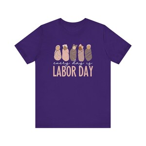 Every Day Is Labor Day Shirt, Labor and Delivery Nurse Shirts, NICU RN Shirt, Mother Baby Nurse Shirt, SCN T-Shirt, Ob Nurse Labor Day Shirt Team Purple