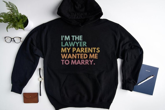 I Am The Lawyer My Parents Wanted Me To Marry, Lawyer Sweatshirt, Lawyer Hoodie, Law Student Gift, Law School Graduation Gift, Women In Law