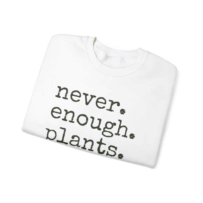 Never Enough Plants Sweatshirt, Plant Mama Sweatshirt, Funny Plant Lover Gift, Gardener Sweatshirt, Gardening Crewneck, Plant Mom Sweatshirt White