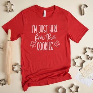 I'm Just Here For The Cookies Shirt, Christmas Cookies Shirt, Cute Holiday Shirt, Gingerbread Man Shirt, Cookie Baker Gift, Funny XMas Tee