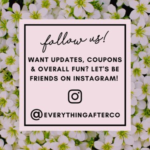 May include: A square sign with a light pink background and a black border, featuring the text follow us! WANT UPDATES, COUPONS & OVERALL FUN? LET'S BE FRIENDS ON INSTAGRAM! with an Instagram icon and the handle @EVERYTHINGAFTERCO in black text.