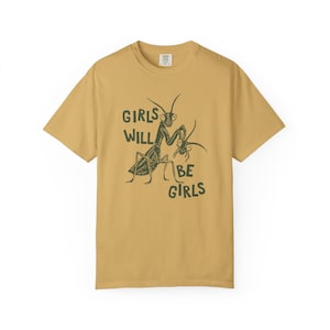 Girls Will Be Girls Shirt, Comfort Colors Liberal Shirt, Feminist Shirt, Smash The Patriarchy, Praying Mantis Shirt, Women's Rights T-Shirt Mustard