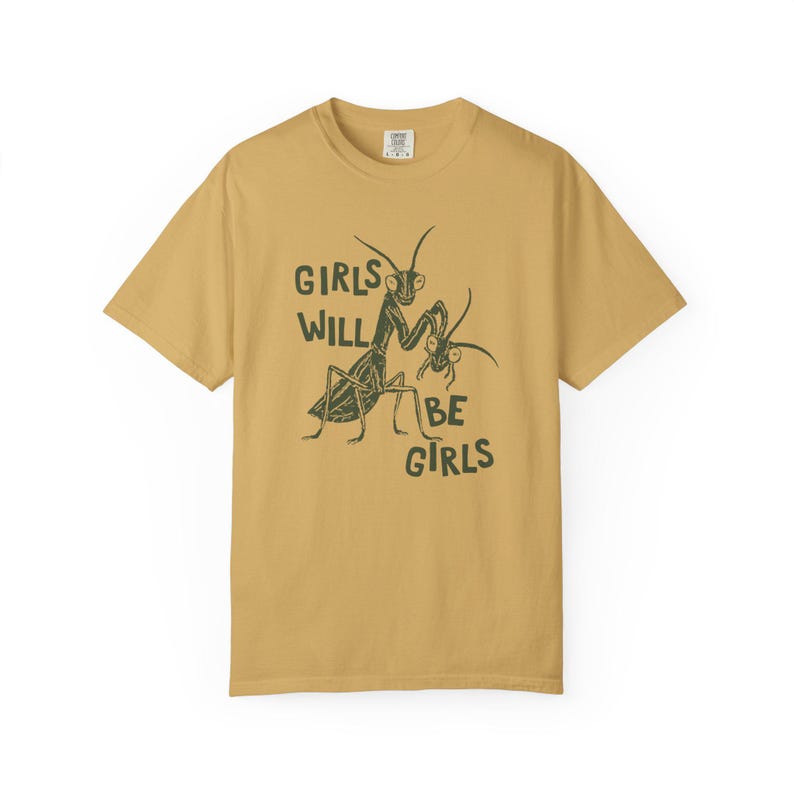 Girls Will Be Girls Shirt, Comfort Colors Liberal Shirt, Feminist Shirt, Smash The Patriarchy, Praying Mantis Shirt, Women's Rights T-Shirt Mustard