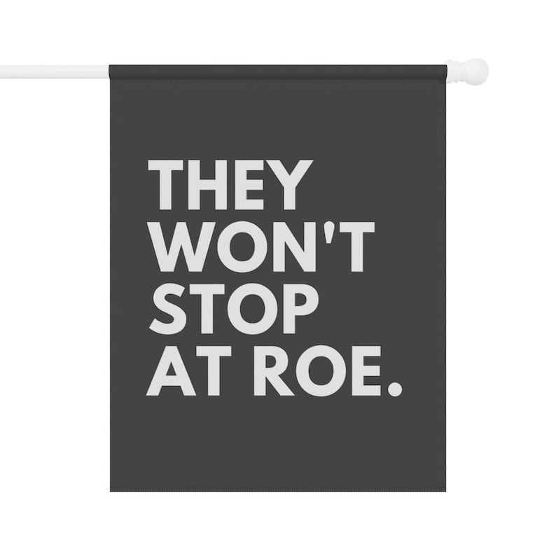 They Won't Stop at Roe, Feminist Garden Flag, Pro Choice Flag, Pro Roe ...
