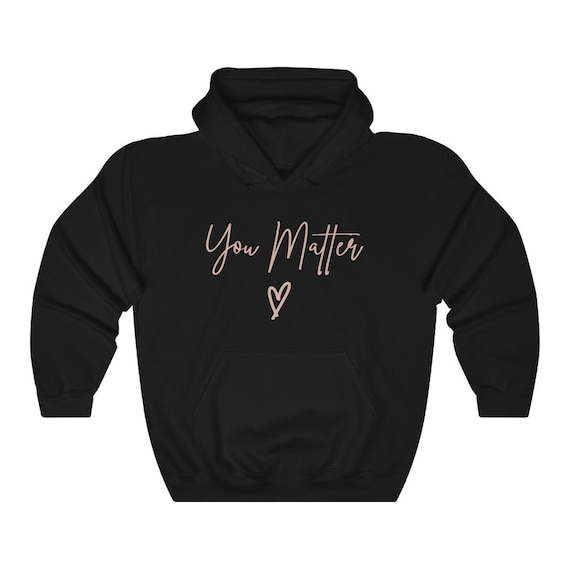 You matter hotsell black hoodie