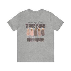 Caring For Strong Mamas and Tiny Humans, Labor and Delivery Shirt, NICU Nurse Shirt, Doula Shirt, Lactation Consultant Shirt, Postpartum RN Athletic Heather