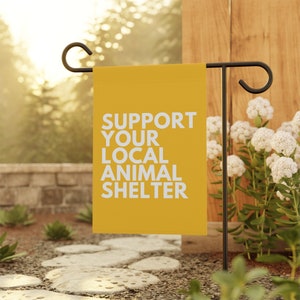 Support Your Local Animal Shelter Garden Flag, Pet Owner Gift, Animal Shelter Volunteer, Dog Rescue Gifts, Cat Garden Flag, Adopt Don't Shop 12'' × 18''