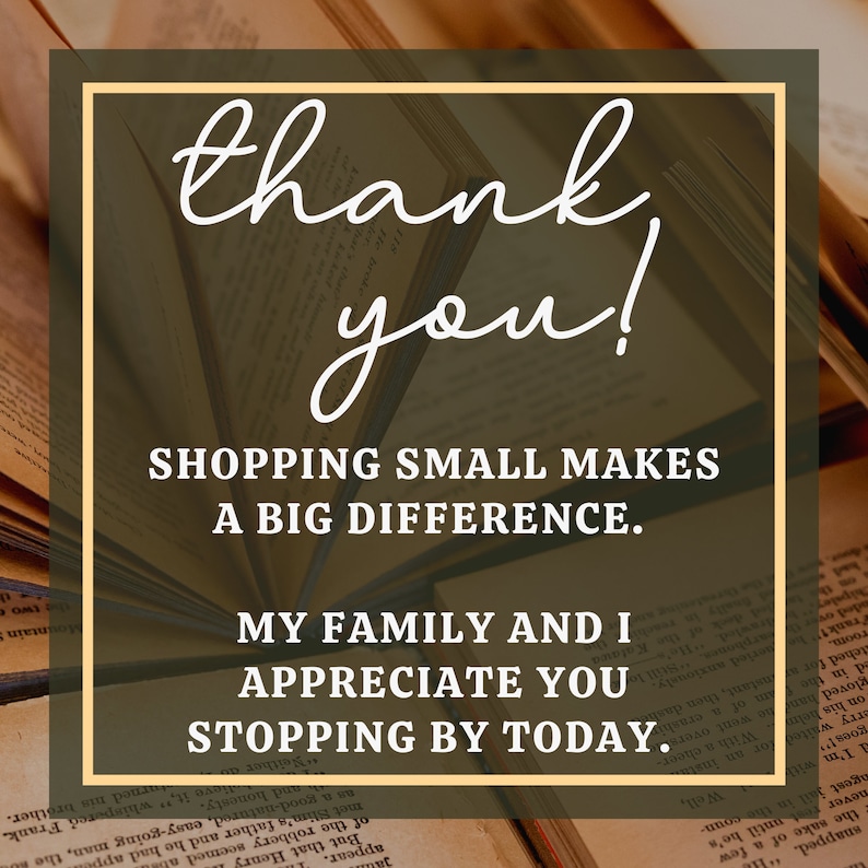 May include: A thank you message with the text "Thank you! Shopping small makes a big difference. My family and I appreciate you stopping by today." against a background of stacked books.