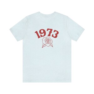 1973 Shirt, Roe V Wade Shirt, Pro Choice Shirt, Reproductive Rights Shirt, Women's Rights Shirts, Abortion Is Healthcare Shirt, Feminist Tee Heather Ice Blue
