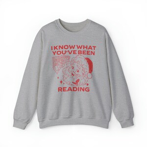 I Know What You've Been Reading Sweatshirt, Reading Christmas Sweatshirt, Smut Sweatshirt, Romance Reader Sweatshirt, Book Sweatshirts Sport Grey