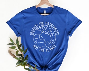 Destruir el patriarcado, no el planeta, camisa de cambio climático, camisa de calentamiento global, camisas del Día de la Tierra, ciencias ambientales, camisas feministas