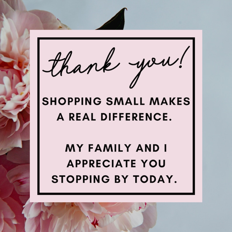 May include: A pink and white thank you card with black text that reads "thank you! Shopping small makes a real difference. My family and I appreciate you stopping by today."