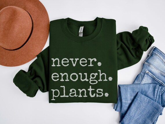 Never Enough Plants Sweatshirt, Plant Mama Sweatshirt, Funny Plant Lover Gift, Gardener Sweatshirt, Gardening Crewneck, Plant Mom Sweatshirt