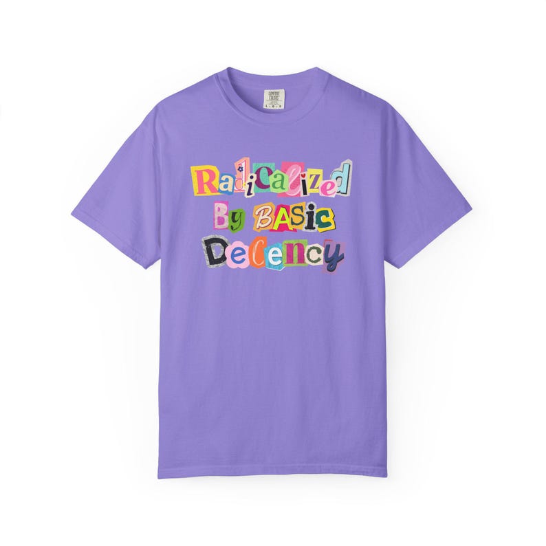 Radicalized By Basic Decency Shirt, Abolish ICE Shirt, Comfort Colors Shirt, Human Rights Shirt, Liberal Shirts, Protest Shirt, Anti-Fascism Violet