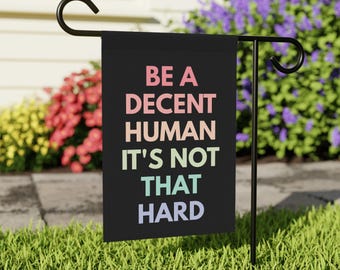 Be A Decent Human It's Not That Hard Flag, Pride Garden Flag, Inclusive Yard Flag, Democrat Garden Flag, Liberal Flag, LGBTQ Flag, Ally Flag