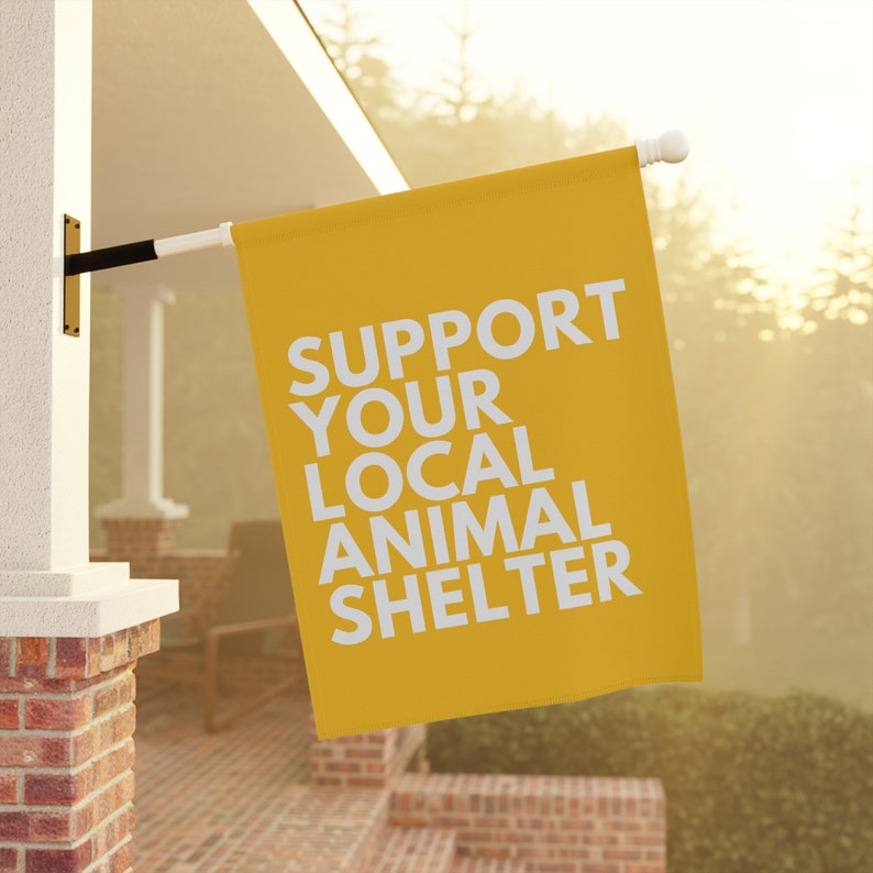 Support Your Local Animal Shelter Garden Flag, Pet Owner Gift, Animal Shelter Volunteer, Dog Rescue Gifts, Cat Garden Flag, Adopt Don't Shop image 4