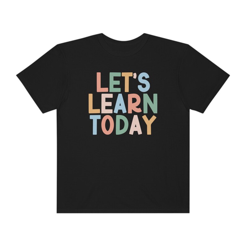 Comfort Colors® Shirt, Let's Learn Today Shirt, Comfort Colors Teacher Shirt, Back to School, Teach Shirt, Elementary School Teacher Tee Black
