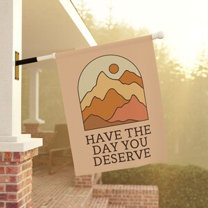 Have The Day You Deserve, Sarcastic Garden Flag, Snarky Garden Flag, Funny Yard Flag, Sarcasm Gift, Demotivational Home Banner, Summer Flags 24.5'' × 32''