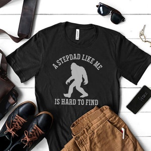 A Stepdad Like Me Is Hard To Find, Bigfoot Shirt, Father&#39;s Day 2023 Shirt, Sasquatch Shirt, Stepfather Gift, Step Dad Shirt, Funny Dad Tees