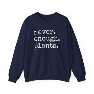 Never Enough Plants Sweatshirt, Plant Mama Sweatshirt, Funny Plant Lover Gift, Gardener Sweatshirt, Gardening Crewneck, Plant Mom Sweatshirt Navy