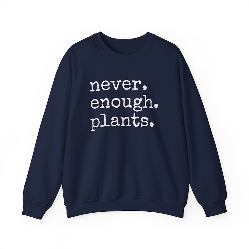 Never Enough Plants Sweatshirt, Plant Mama Sweatshirt, Funny Plant Lover Gift, Gardener Sweatshirt, Gardening Crewneck, Plant Mom Sweatshirt Navy