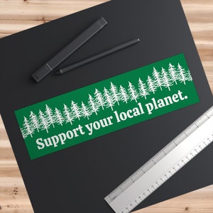 Support Your Local Planet, Tree Hugger Car Sticker, Bumper Sticker, Conservation Bumper Sticker, Environmental Bumper Sticker, Earth Day image 2