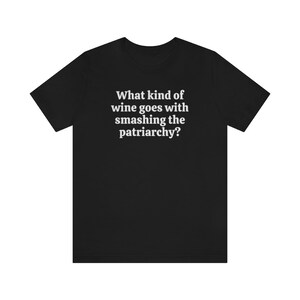 Smash The Patriarchy Shirt, Funny Wine Shirt, Funny Feminist Shirts, Protest Tee, Pro Choice Shirt, Womens Rights, Reproductive Rights Shirt Black