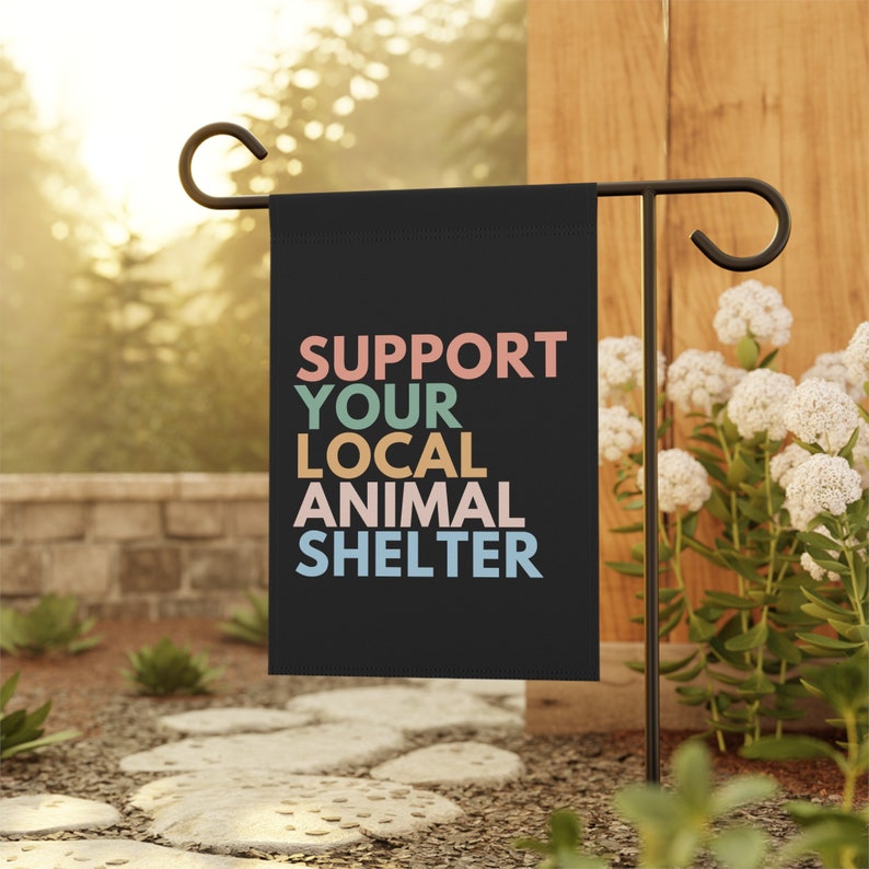 Support Your Local Animal Shelter Garden Flag, Pet Owner Gift, Animal Shelter Volunteer, Dog Rescue Gifts, Cat Garden Flag, Adopt Don't Shop image 7