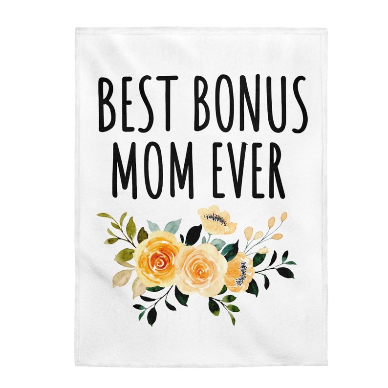 May include: White background with black text that reads "Best Bonus Mom Ever".  Yellow and orange watercolor flowers with green leaves are below the text.